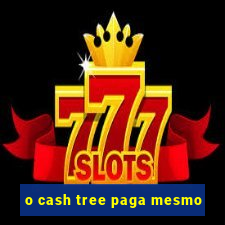 o cash tree paga mesmo